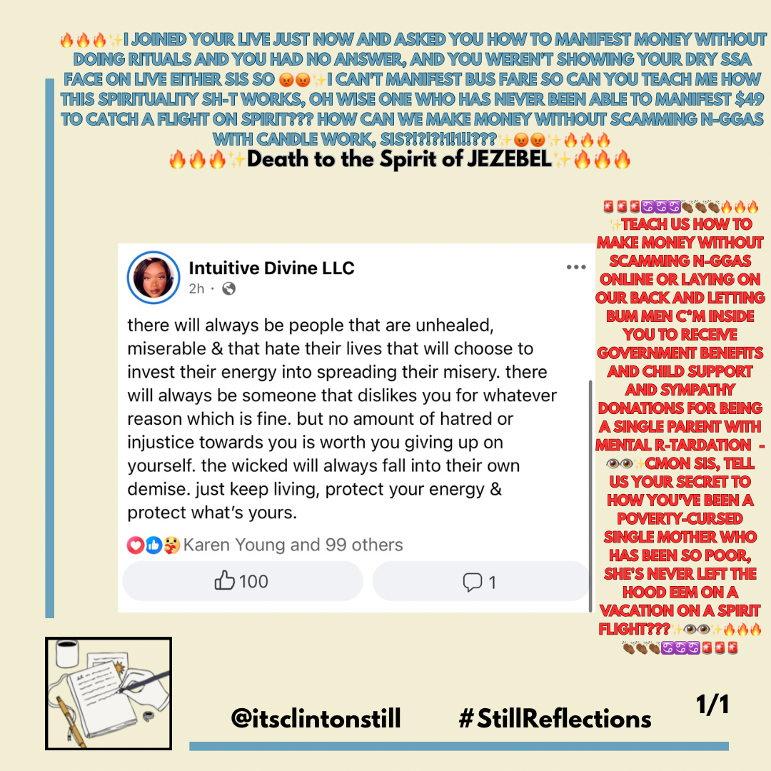 🔥🔥🔥✨I JOINED YOUR LIVE JUST NOW AND ASKED YOU HOW TO MANIFEST MONEY WITHOUT DOING RITUALS AND YOU HAD NO ANSWER, AND YOU WEREN’T SHOWING YOUR DRY SSA FACE ON LIVE EITHER SIS SO 😡😡✨I CAN’T MANIFEST BUS FARE SO CAN YOU TEACH ME HOW THIS SPIRITUALITY SH-T WORKS, OH WISE ONE WHO HAS NEVER BEEN ABLE TO MANIFEST $49 TO CATCH A FLIGHT ON SPIRIT??? HOW CAN WE MAKE MONEY WITHOUT SCAMMING N-GGAS WITH CANDLE WORK, SIS?!?!?!1!1!!???✨😡😡✨🔥🔥🔥